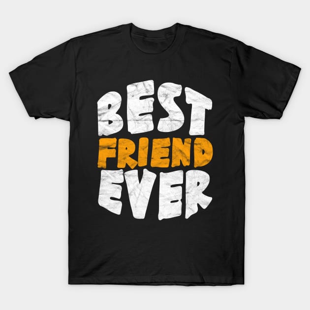 BEST FRIEND - Best Friend Ever T-Shirt by AlphaDistributors